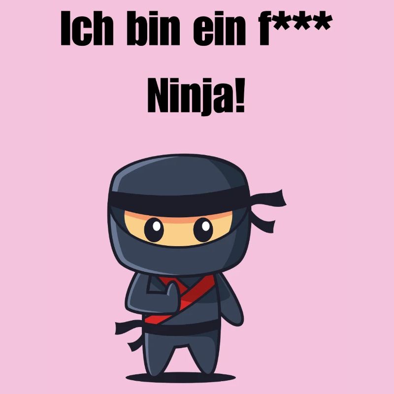 Ich bin ein f*** Ninja!
