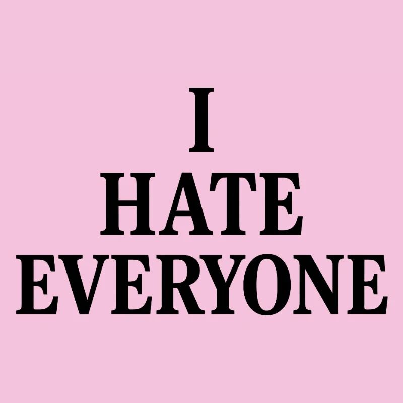 I hate everyone