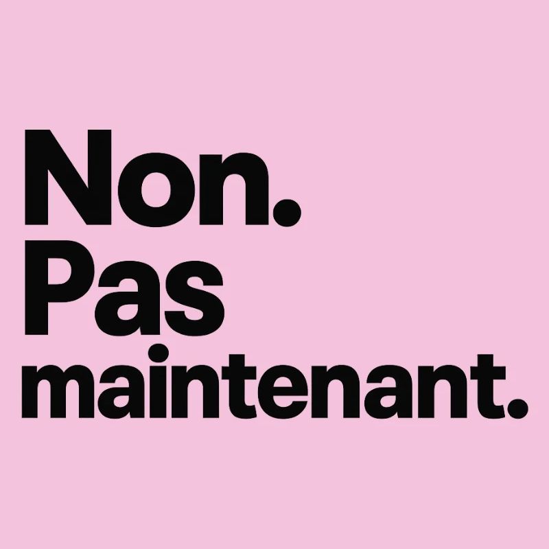 Non. Pas maintenant.
