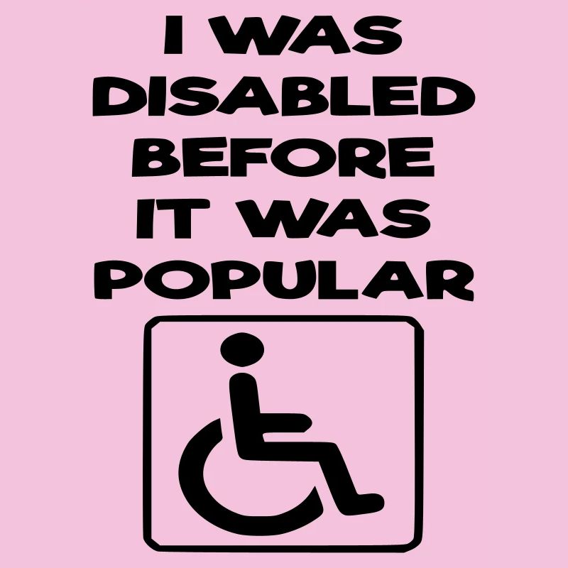 J’étais handicapé avant même que cela ne devienne populaire*