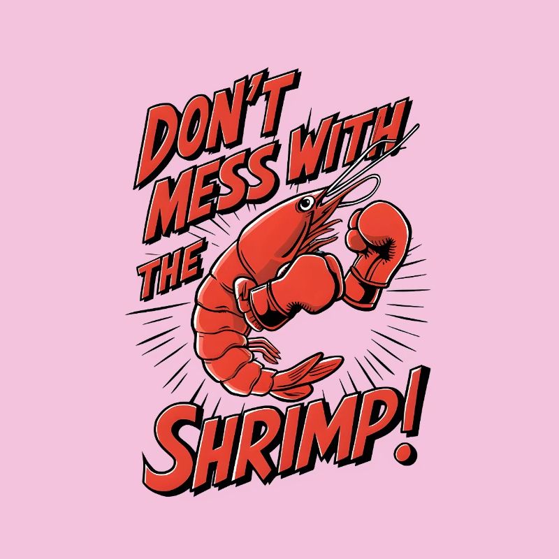 Don’t Mess with the Shrimp