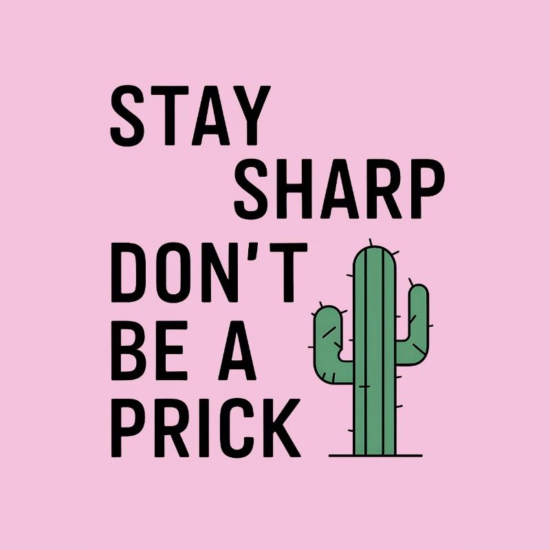Stay Sharp, Don’t Be a Prick
