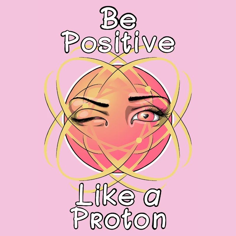 Sei positiv wie ein Proton