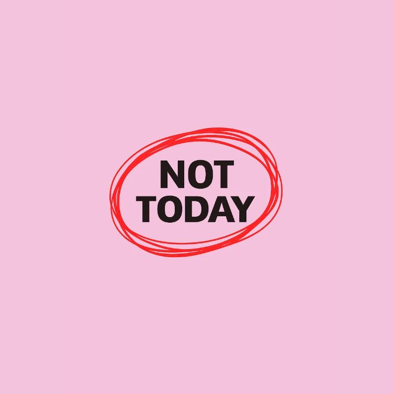 Not Today