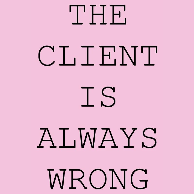 The Client Is Always Wrong – Designer & Freelancer