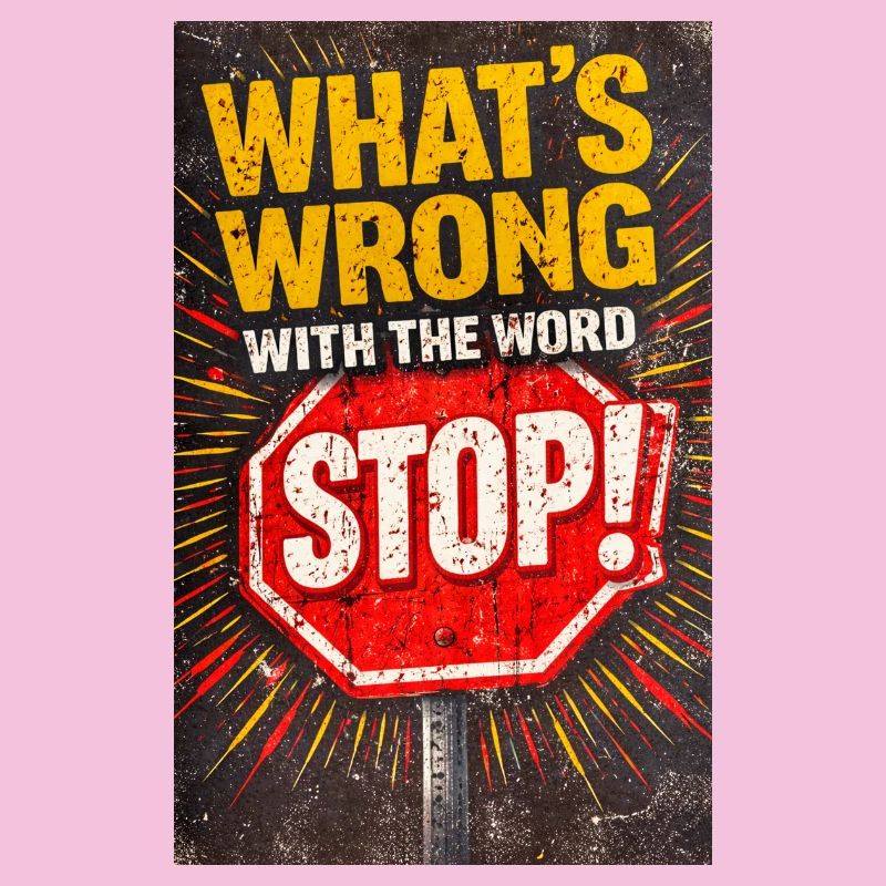 What's Wrong With The Word STOP