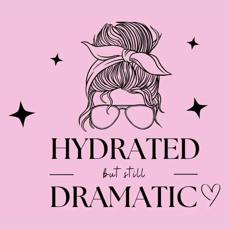 Hydrated but still dramatic