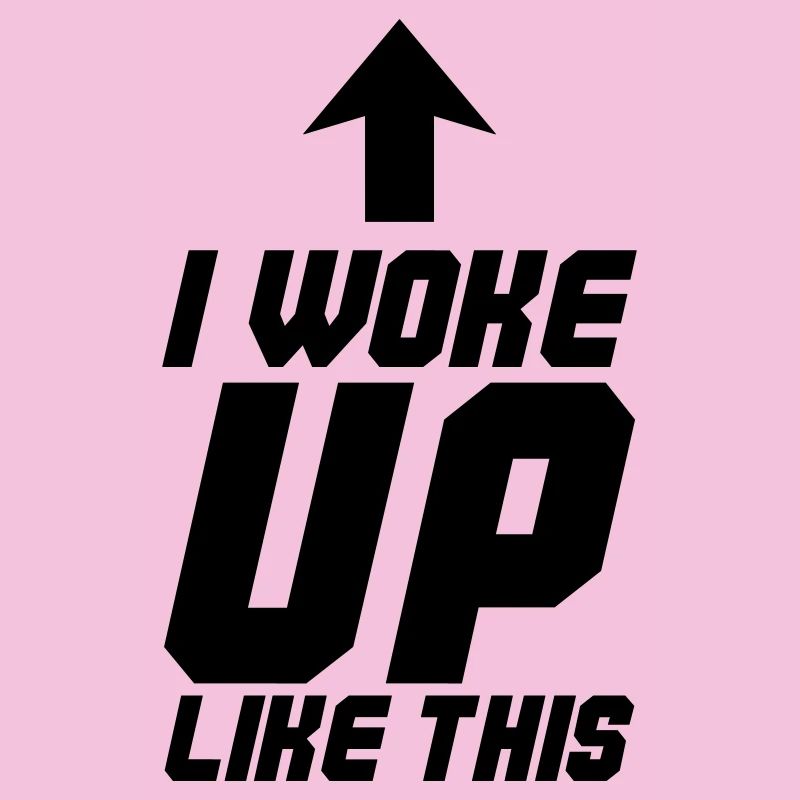 I Woke up Like This
