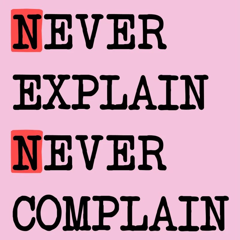 Ne jamais expliquer – Ne jamais se plaindre, devise de la vie cool