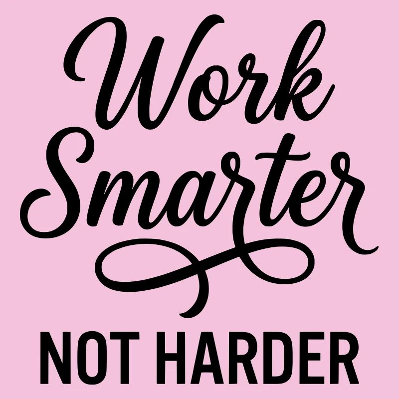 Travailler plus intelligemment, pas plus dur - Efficacité d’abord