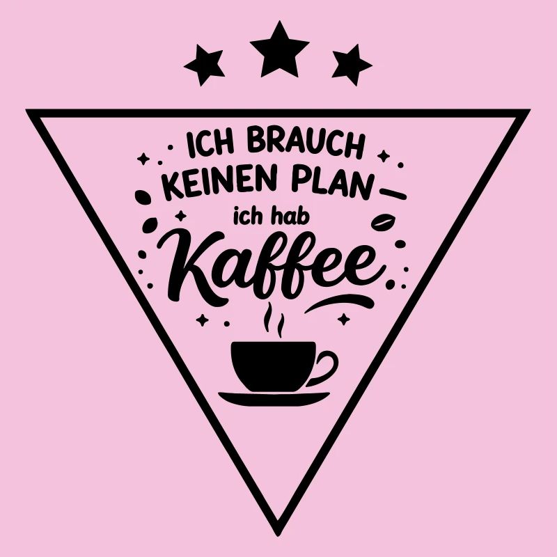 Ich brauch kein plan ich brauch Kaffee