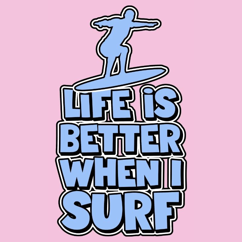 Das Leben ist besser wenn ich surfe