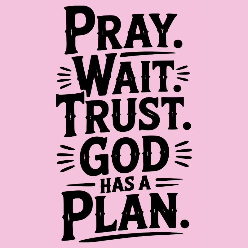 Pray Wait Trust God Has a Plan