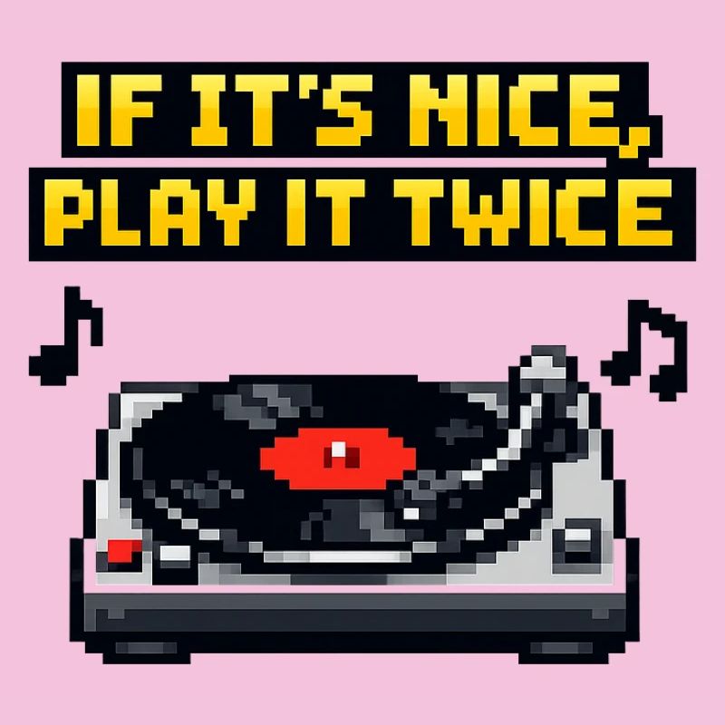Si c’est bien, jouez-le deux fois sur platine