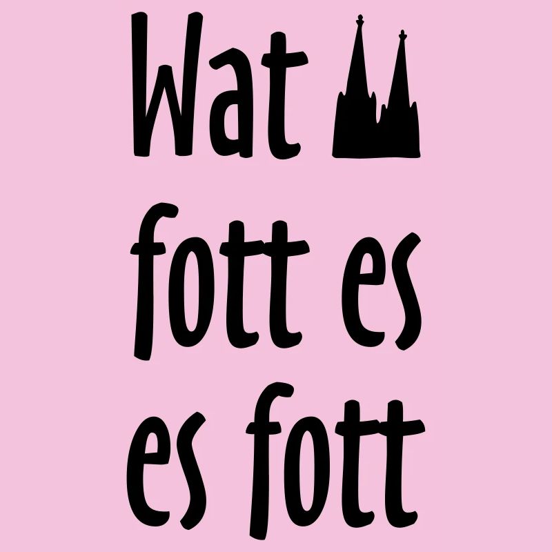 Wat fott es es fott - Köln Spruch Kölsche Sprüche