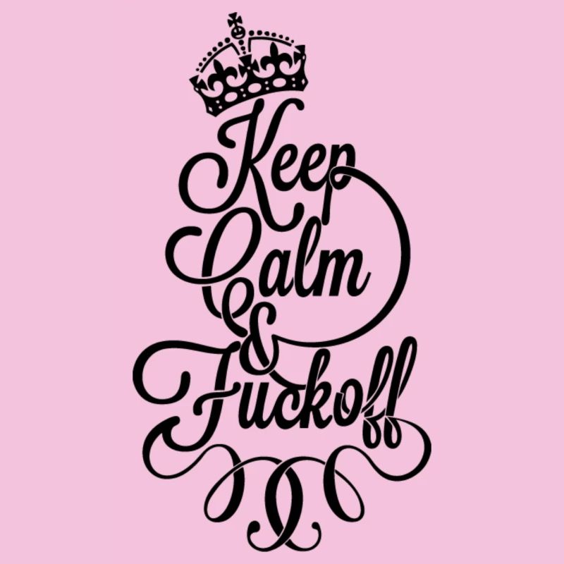 Keep calm and fu.. Off