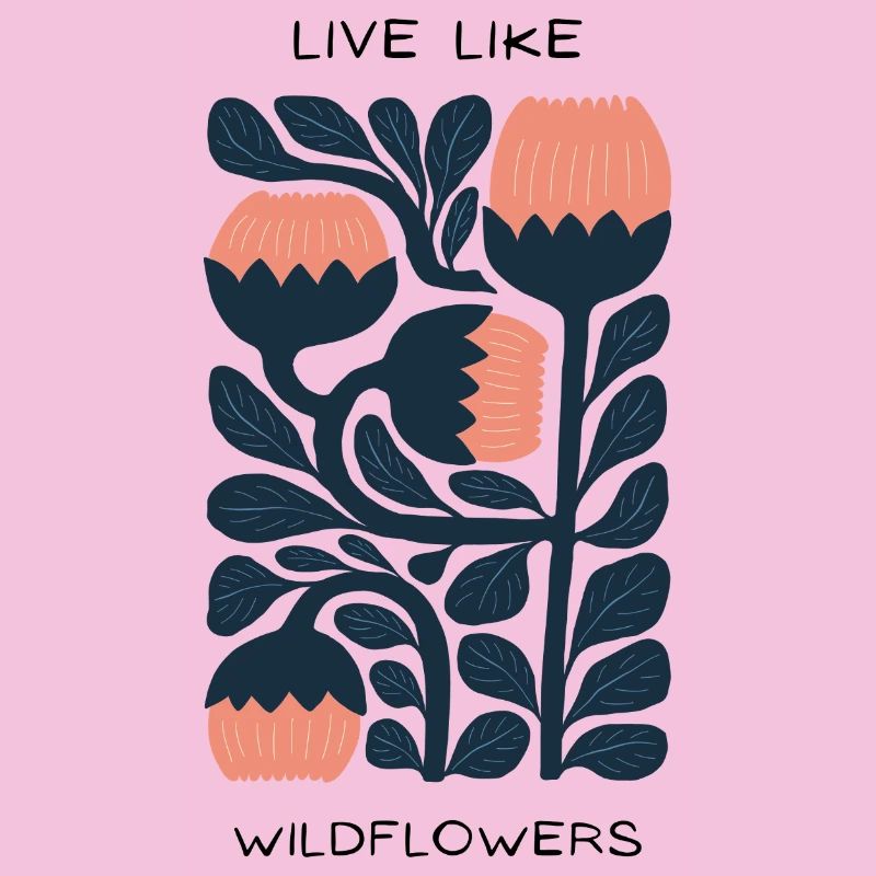 Live like wildflowers