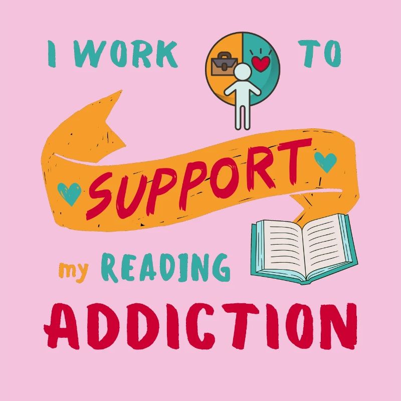 I work to support my reading addiction
