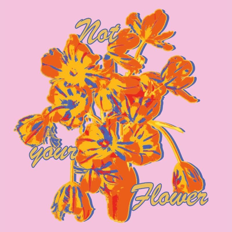 Not Your Flower Statement