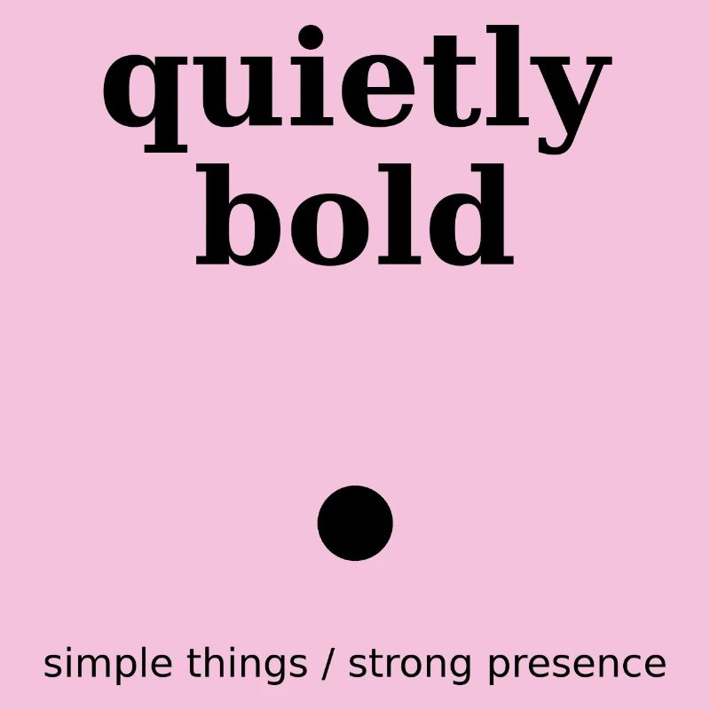 quietly bold