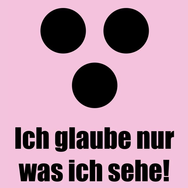 Ich glaube nur was ich sehe
