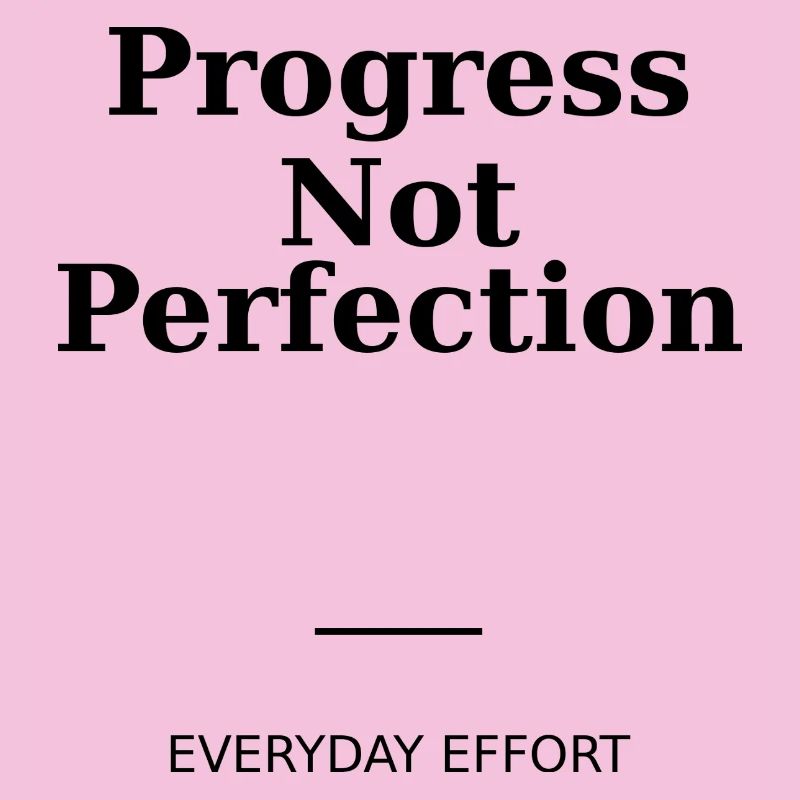 Progress Not Perfection
