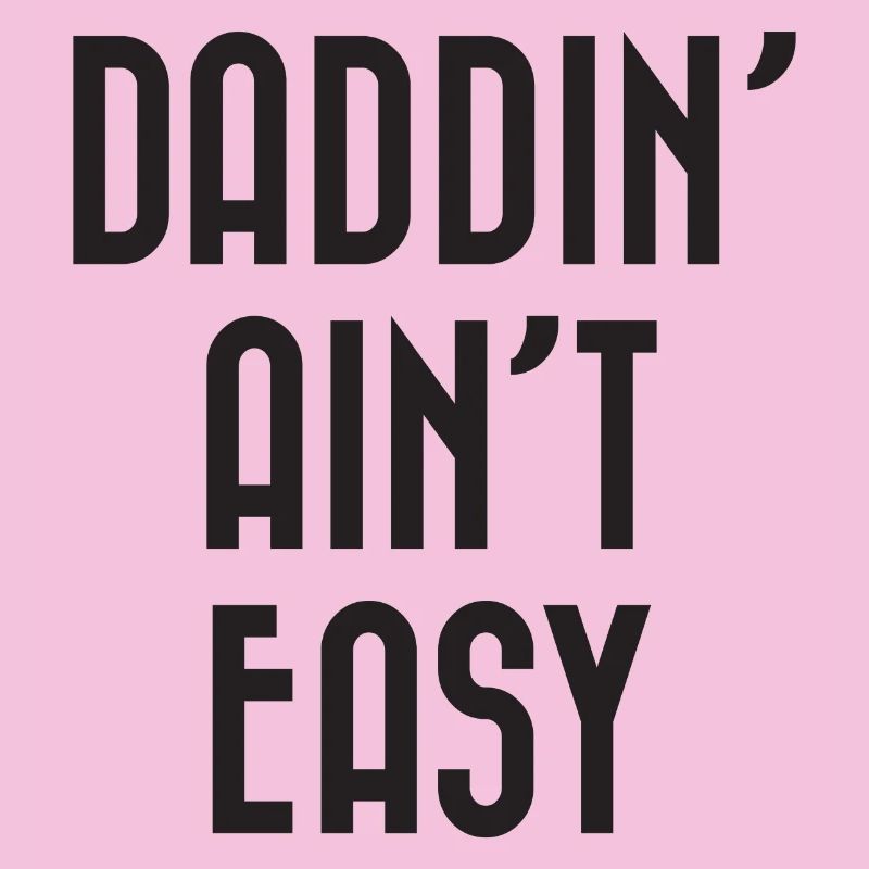 Daddin' Ain't Easy