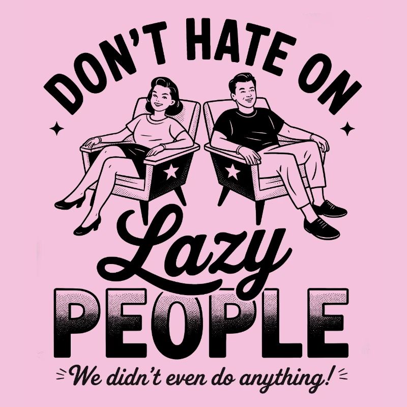 Don’t Hate On Lazy People Funny Retro
