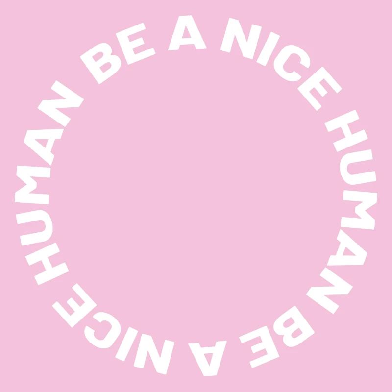 Be a nice human