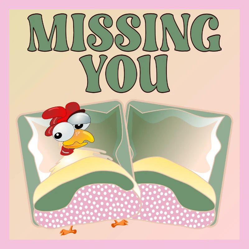 MISSING YOU - CHICKEN BED