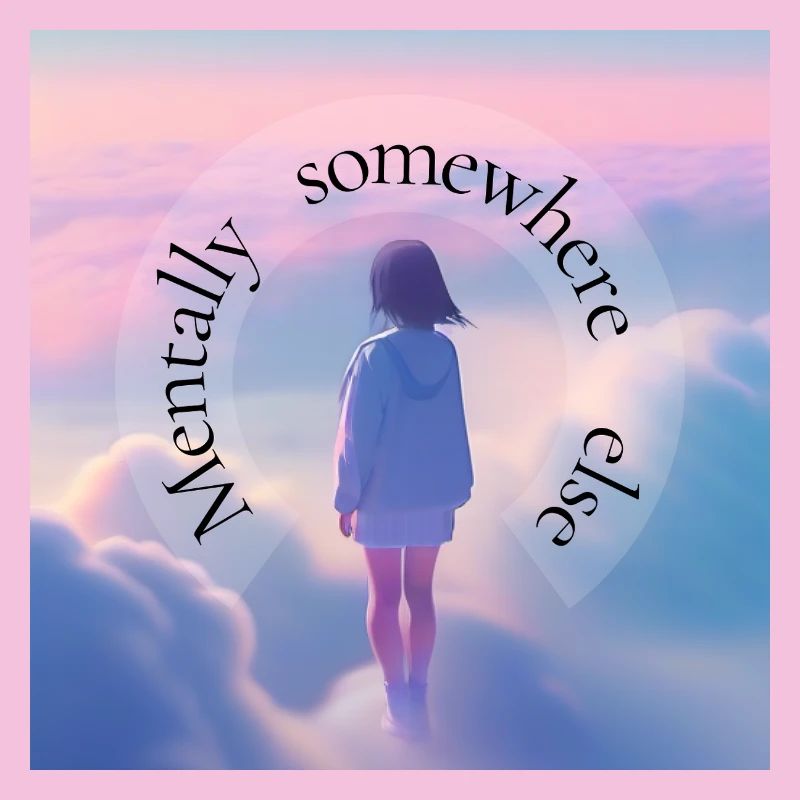 Mentally Somewhere Else – Aesthetic Dreamscape