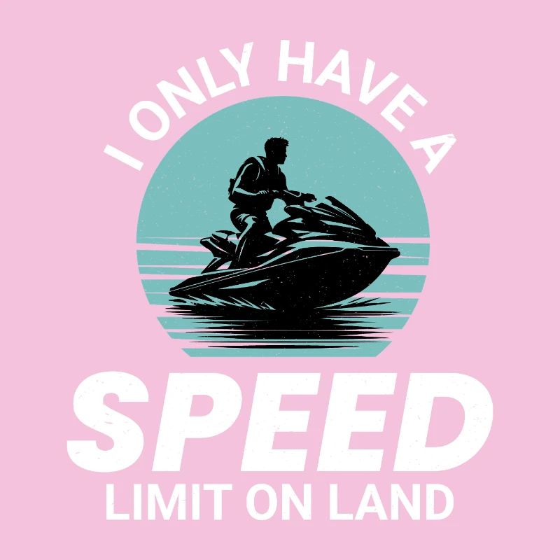 I Only Have a Speed Limit on Land Jet Ski 
