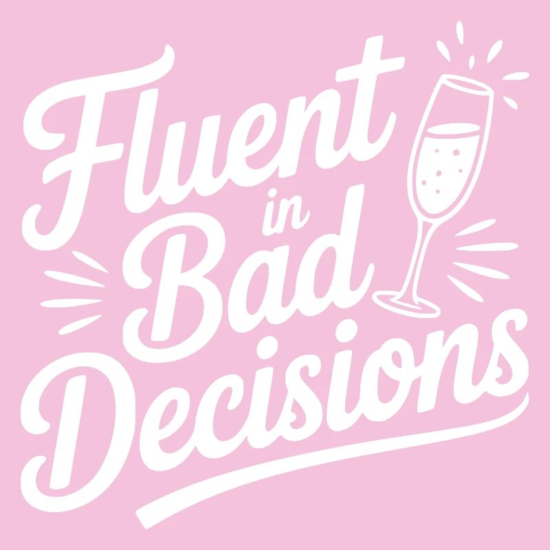 Fluent in Bad Decisions