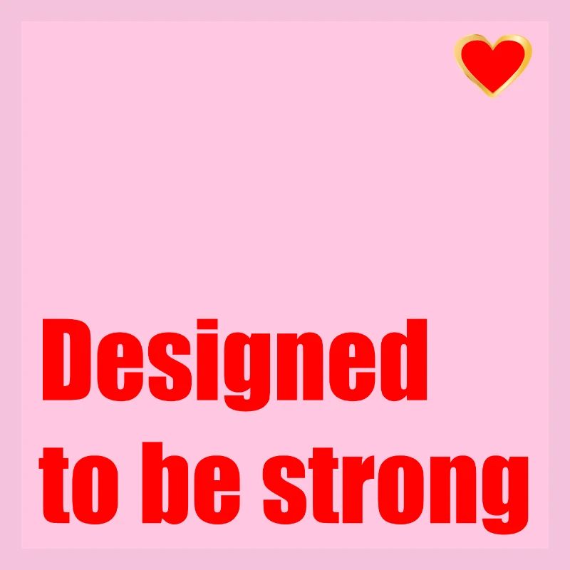 DESIGNED TO BE STRONG HEART