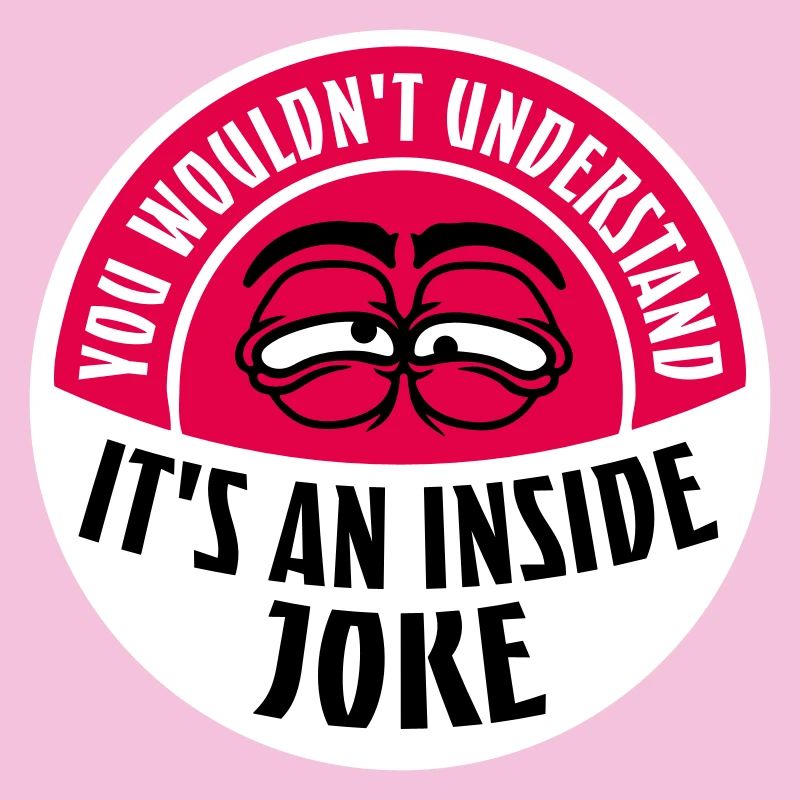 You Wouldn't Understand It's An Inside Joke Spruch