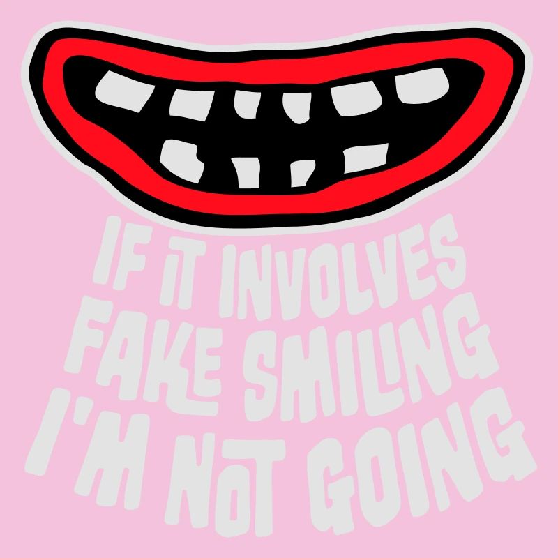 If It Involves Fake Smiling I'm Not Going Spruch
