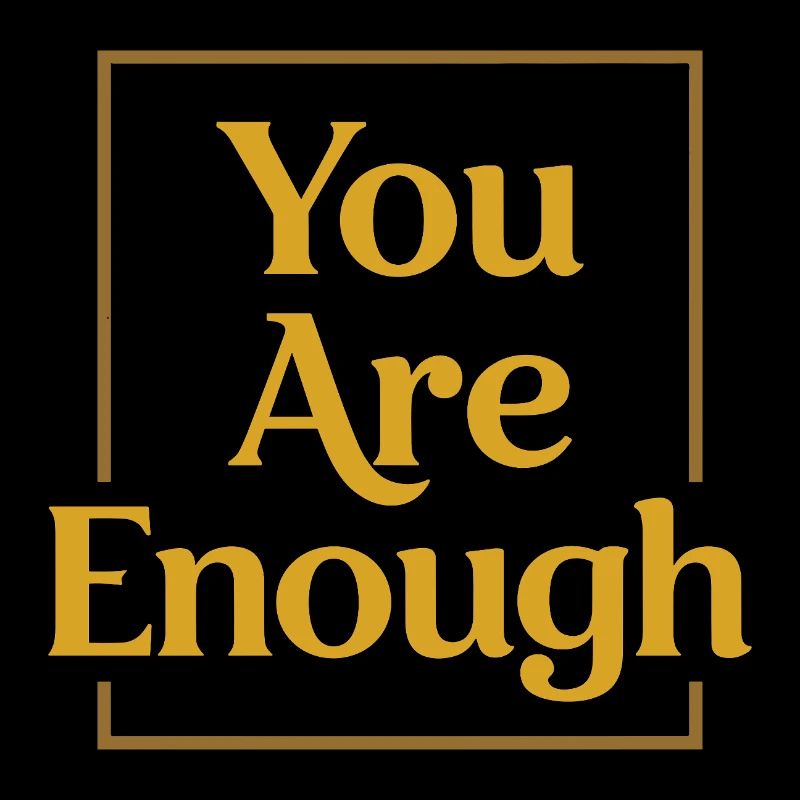 You are enough Mindfulness Motivation Saying