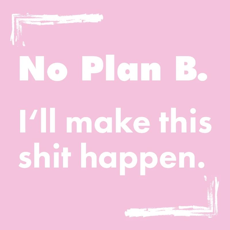 No Plan B – Destroyed Bold Typo Saying