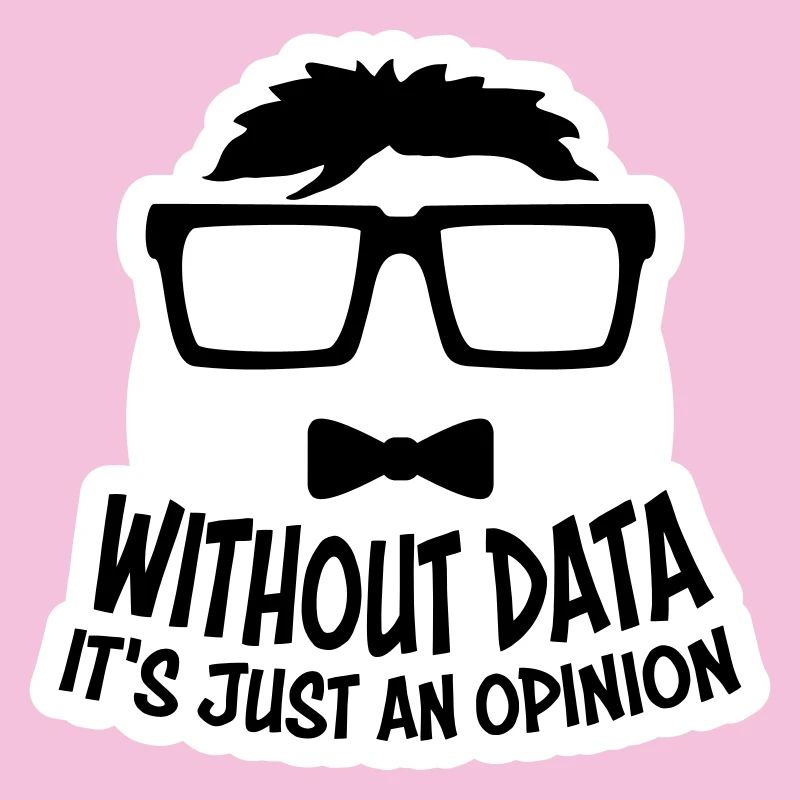 Without Data It's Just An Opinion Statistics Nerd