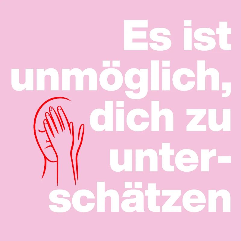 ES IST UNMÖGLICH, DICH UNTERSCHÄTZEN. SARKASMUS