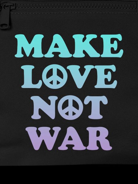 Make love not war