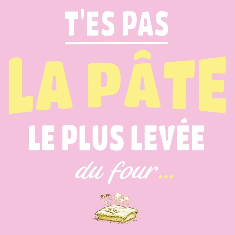 T’es pas la pâte la plus levée du four – humour