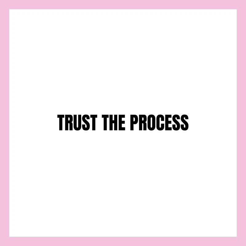 Trust the process