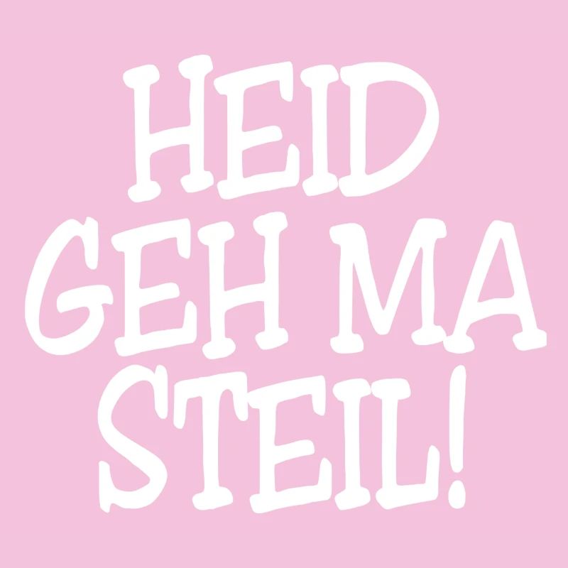 Heid geh ma Steil!