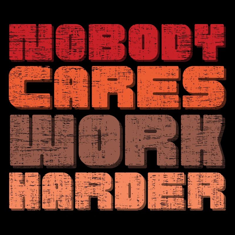 Nobody Cares Work Harder