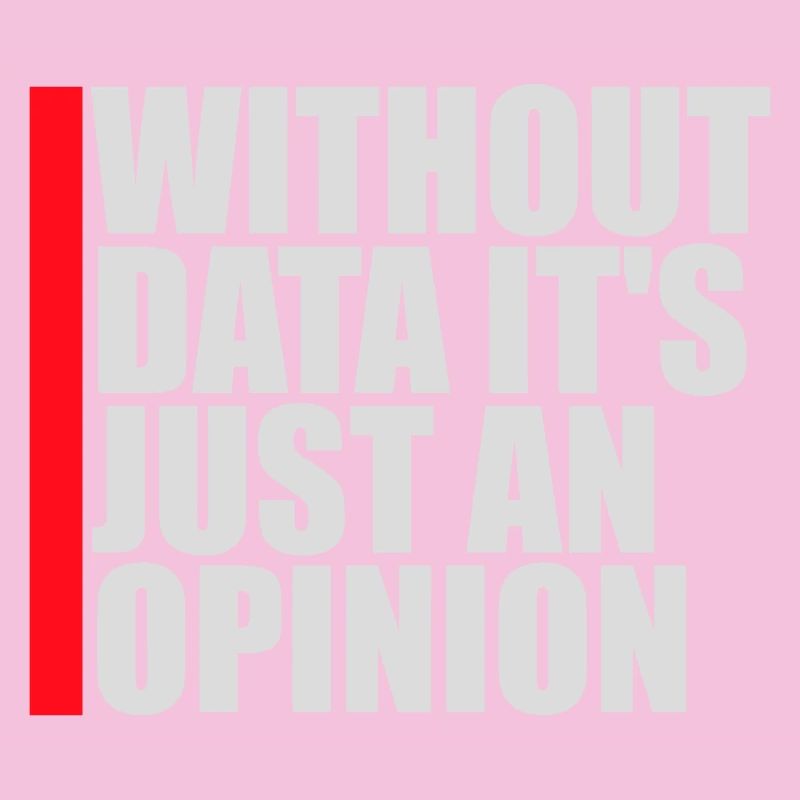 Without Data It's Just An Opinion Statistics Nerd