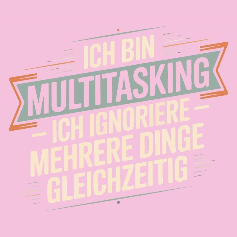 I'm multitasking – I ignore several things