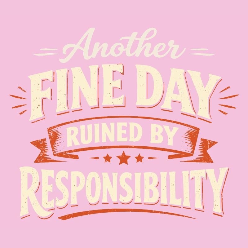 Another Fine Day Ruined by Responsibility