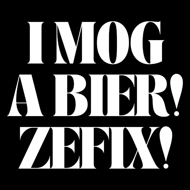 I mog a Bier! Zefix!