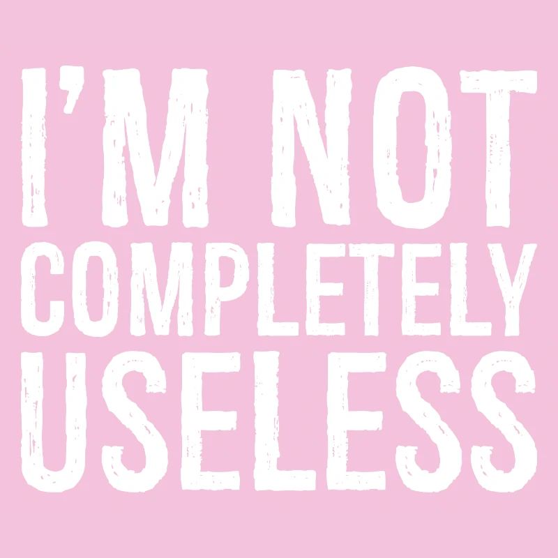 I'm not completely useless